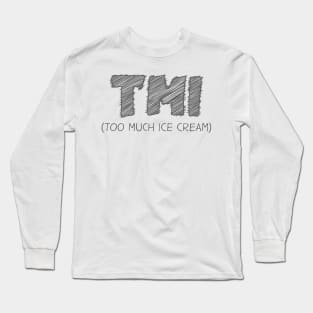 TMI (Too Much Ice cream) Long Sleeve T-Shirt